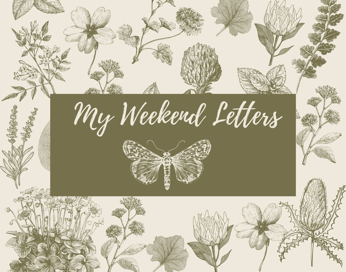 Weekend Letters My Weekend Letter – Botanical Trader